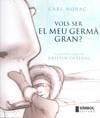 VOLS SER EL MEU GERMA GRAN? | 9788495987686 | NORAC, CARL | Galatea Llibres | Librería online de Reus, Tarragona | Comprar libros en catalán y castellano online