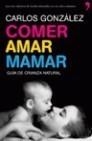 COMER, AMAR, MAMAR | 9788484608202 | GONZÁLEZ, CARLOS | Galatea Llibres | Librería online de Reus, Tarragona | Comprar libros en catalán y castellano online