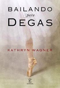 BAILANDO PARA DEGAS | 9788467032222 | WAGNER, KATHRYN | Galatea Llibres | Llibreria online de Reus, Tarragona | Comprar llibres en català i castellà online
