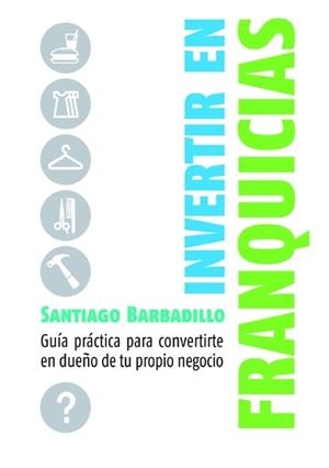 INVERTIR EN FRANQUICIAS | 9788498750416 | BARBADILLO, SANTIAGO | Galatea Llibres | Librería online de Reus, Tarragona | Comprar libros en catalán y castellano online