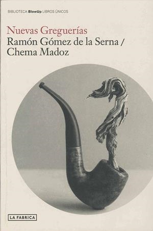 NUEVAS GREGUERIAS | 9788492841035 | GOMEZ DE LA SERNA, RAMON/ MADOZ, CHEMA | Galatea Llibres | Llibreria online de Reus, Tarragona | Comprar llibres en català i castellà online