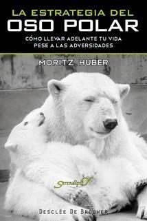 ESTRATEGIA DEL OSO POLAR. CÓMO LLEVAR ADELANTE TU VIDA PESE A LAS ADVERSIDADE | 9788433023674 | HUBERT, MORITZ | Galatea Llibres | Librería online de Reus, Tarragona | Comprar libros en catalán y castellano online