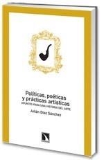 POLÍTICAS, POÉTICAS Y PRÁCTICAS ARTÍSTICAS. | 9788483194751 | DÍAZ SÁNCHEZ, JULIAN | Galatea Llibres | Llibreria online de Reus, Tarragona | Comprar llibres en català i castellà online