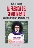 FABRICA DEL CONOCIMIENTO, LA. LA UNIVERSIDAD-EMPRESA EN LA PRODUCCIÓN FLEXIBLE
(NO | 9788492616565 | SEVILLA, CARLOS | Galatea Llibres | Librería online de Reus, Tarragona | Comprar libros en catalán y castellano online