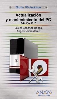 ACTUALIZACIÓN Y MANTENIMIENTO DEL PC. EDICIÓN 2010 | 9788441527317 | GARCÍA JEREZ, ÁNGEL/SÁNCHEZ BAÑOS, JAVIER | Galatea Llibres | Llibreria online de Reus, Tarragona | Comprar llibres en català i castellà online