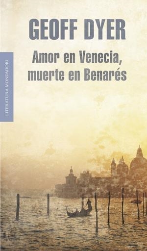 AMOR EN VENECIA, MUERTE EN BENARÉS | 9788439722045 | DYER, GEOFF | Galatea Llibres | Llibreria online de Reus, Tarragona | Comprar llibres en català i castellà online