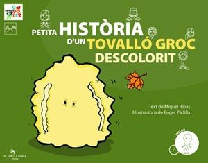 PETITA HISTÒRIA D'UN TOVALLÓ GROC DESCOLORIT | 9788492745104 | RIBAS FIGUERAS, MIQUEL | Galatea Llibres | Librería online de Reus, Tarragona | Comprar libros en catalán y castellano online