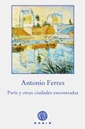PARIS Y OTRAS CIUDADES ENCONTRADAS | 9788496974487 | FERRES, ANTONIO | Galatea Llibres | Llibreria online de Reus, Tarragona | Comprar llibres en català i castellà online