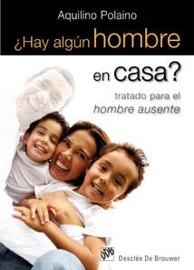 HAY ALGÚN HOMBRE EN CASA? TRATADO PARA EL HOMBRE AUSENTE | 9788433023933 | POLAINO, AQUILINO | Galatea Llibres | Librería online de Reus, Tarragona | Comprar libros en catalán y castellano online