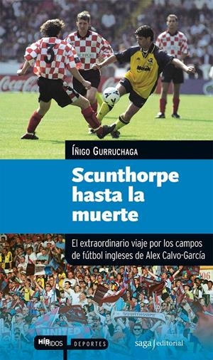 SCUNTHORPE HASTA LA MUERTE | 9788493770402 | GURRUCHAGA ARRILLAGA, ÍÑIGO | Galatea Llibres | Librería online de Reus, Tarragona | Comprar libros en catalán y castellano online