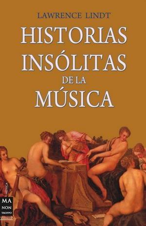 HISTORIAS INSOLITAS DE LA MUSICA | 9788496924840 | LINDT, LAWRENCE | Galatea Llibres | Librería online de Reus, Tarragona | Comprar libros en catalán y castellano online