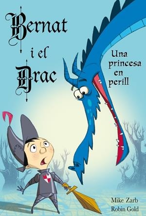 BERNAT I EL DRAC. UNA PRINCESA EN PERILL | 9788448830854 | ZARB,MIKE/GOLD,ROBIN | Galatea Llibres | Llibreria online de Reus, Tarragona | Comprar llibres en català i castellà online