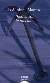BAJO EL SOL DE MIS DÍAS | 9788498774429 | INIESTA MAESTRO, JOSÉ | Galatea Llibres | Librería online de Reus, Tarragona | Comprar libros en catalán y castellano online