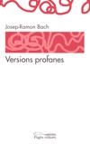 VERSIONS PROFANES | 9788497799430 | BACH, JOSEP-RAMON | Galatea Llibres | Llibreria online de Reus, Tarragona | Comprar llibres en català i castellà online