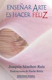 ENSEÑAR ARTE ES HACER FELIZ | 9788495345806 | SÁNCHEZ RUIZ, JOAQUÍN | Galatea Llibres | Llibreria online de Reus, Tarragona | Comprar llibres en català i castellà online