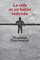 VIDA ES UN BALÓN REDONDO | 9788496867253 | DIMITRIJEVIC, VLADIMIR | Galatea Llibres | Llibreria online de Reus, Tarragona | Comprar llibres en català i castellà online