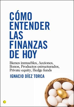 CÓMO ENTENDER LAS FINANZAS DE HOY | 9788495348548 | DÍEZ TORCA, IGNACIO | Galatea Llibres | Librería online de Reus, Tarragona | Comprar libros en catalán y castellano online