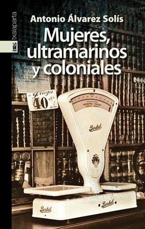 MUJERES, ULTRAMARINOS Y COLONIALES | 9788481365856 | ÁLVAREZ-SOLÍS, ANTONIO | Galatea Llibres | Llibreria online de Reus, Tarragona | Comprar llibres en català i castellà online