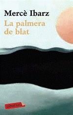 PALMERA DE BLAT, LA | 9788499301907 | IBARZ, MERCE | Galatea Llibres | Librería online de Reus, Tarragona | Comprar libros en catalán y castellano online