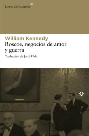 ROSCOE, NEGOCIOS DE AMOR Y GUERRA | 9788492663262 | KENNEDY, WILLIAM | Galatea Llibres | Librería online de Reus, Tarragona | Comprar libros en catalán y castellano online
