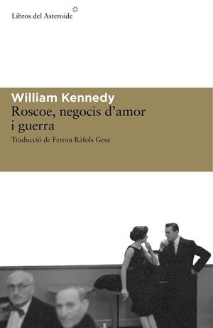 ROSCOE, NEGOCIS D'AMOR I GUERRA | 9788492663279 | KENNEDY, WILLIAM | Galatea Llibres | Librería online de Reus, Tarragona | Comprar libros en catalán y castellano online