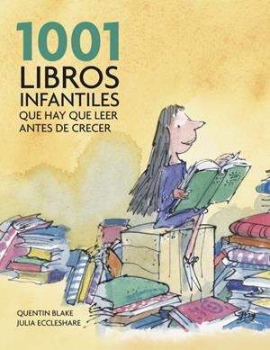 1001 LIBROS INFANTILES QUE HAY QUE LEER ANTES DE CRECER | 9788425344190 | QUENTIN, BLAKE/ECCLESHARE,JULIA | Galatea Llibres | Librería online de Reus, Tarragona | Comprar libros en catalán y castellano online