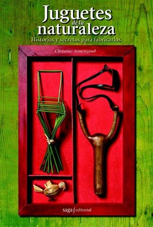 JUGUETES DE LA NATURALEZA HISTORIAS Y SECRETOS PARA FABRICAR | 9788493770440 | ARMENGAUD,CHRISTINE | Galatea Llibres | Librería online de Reus, Tarragona | Comprar libros en catalán y castellano online
