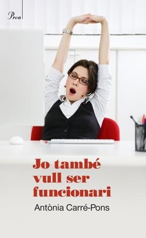 JO TAMBÉ VULL SER FUNCIONARI | 9788475881850 | CARRÉ-PONS, ANTONIA | Galatea Llibres | Llibreria online de Reus, Tarragona | Comprar llibres en català i castellà online