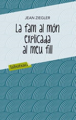 FAM AL MÓN EXPLICADA AL MEU FILL | 9788499302072 | ZIEGLER, JEAN | Galatea Llibres | Librería online de Reus, Tarragona | Comprar libros en catalán y castellano online