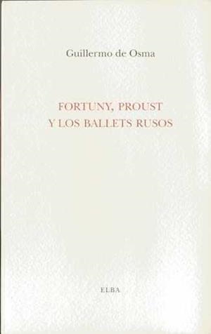 FORTUNY, PROUST Y LOS BALETS RUSOS | 9788493803407 | OSMA WAKONIGG, GUILLERMO DE | Galatea Llibres | Llibreria online de Reus, Tarragona | Comprar llibres en català i castellà online