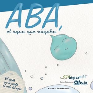 ABA, EL AGUA QUE VIAJABA | 9788495345837 | SEVILLA ATIENZA, ALICIA/SILES, GEMA/BOLIVAR, OFELIA | Galatea Llibres | Llibreria online de Reus, Tarragona | Comprar llibres en català i castellà online
