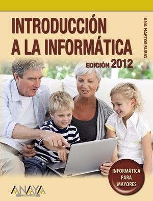 INTRODUCCIÓN A LA INFORMÁTICA. EDICIÓN 2012 PARA MAYORES | 9788441529410 | MARTOS RUBIO, ANA | Galatea Llibres | Llibreria online de Reus, Tarragona | Comprar llibres en català i castellà online