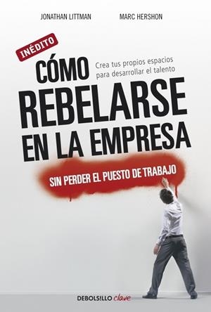CÓMO REBELARSE EN LA EMPRESA MODERNA SIN PERDER EL PUESTO DE TRABAJO | 9788499088570 | LITTMAN, JONATHAN/HERSHON,MARC | Galatea Llibres | Llibreria online de Reus, Tarragona | Comprar llibres en català i castellà online