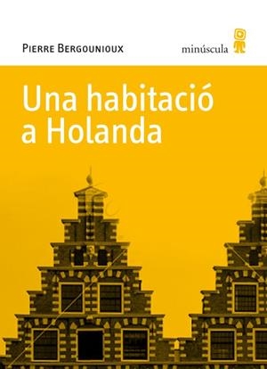 HABITACIÓ A HOLANDA, UNA | 9788495587770 | BERGOUNIOUX, PIERRE | Galatea Llibres | Librería online de Reus, Tarragona | Comprar libros en catalán y castellano online
