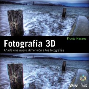 FOTOGRAFÍA 3D. AÑADE UNA NUEVA DIMENSIÓN A TUS FOTOGRAFÍAS | 9788441529465 | NAVARRO ROS, FRUCTUOSO | Galatea Llibres | Llibreria online de Reus, Tarragona | Comprar llibres en català i castellà online