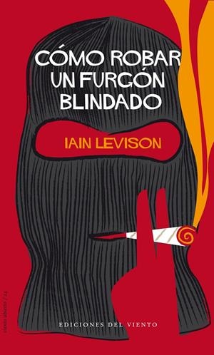 CÓMO ROBAR UN FURGÓN BLINDADO | 9788496964846 | LEVISON, IAIN | Galatea Llibres | Llibreria online de Reus, Tarragona | Comprar llibres en català i castellà online