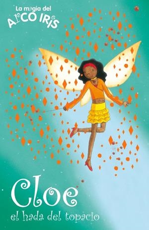 CLOE, EL HADA DEL TOPACIO. LA MAGIA DEL ARCO IRIS | 9788484417279 | MEADOWS, DAISY | Galatea Llibres | Librería online de Reus, Tarragona | Comprar libros en catalán y castellano online