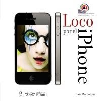 LOCO POR EL IPHONE. TOMA Y MANIPULA FOTOS ESPECTACULARES | 9788441529687 | MARCOLINA, DAN | Galatea Llibres | Llibreria online de Reus, Tarragona | Comprar llibres en català i castellà online