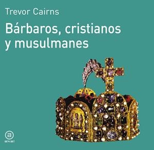 BARBAROS, CRISTIANOS Y MUSULMANES | 9788476005057 | CAIRNS, TREVOR | Galatea Llibres | Llibreria online de Reus, Tarragona | Comprar llibres en català i castellà online