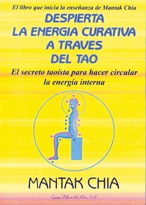 DESPIERTA LA ENERGIA CURATIVA A TRAVES DEL TAO | 9788495593009 | CHIA, MANTAK | Galatea Llibres | Librería online de Reus, Tarragona | Comprar libros en catalán y castellano online