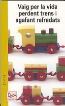 VAIG PER LA VIDA PERDENT TRENS I AGAFANT REFREDATS | 9788496035829 | COL.LECTIU 21X21 | Galatea Llibres | Librería online de Reus, Tarragona | Comprar libros en catalán y castellano online