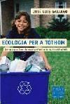 ECOLOGIA PER A TOTHOM | 9788466403993 | GALLEGO, JOSÉ LUIS | Galatea Llibres | Llibreria online de Reus, Tarragona | Comprar llibres en català i castellà online