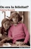 ON ERA LA FELICITAT? | 9788495317704 | ROSSELLO CATCHOT, CATERINA | Galatea Llibres | Llibreria online de Reus, Tarragona | Comprar llibres en català i castellà online