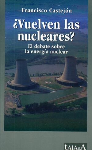 VUELVEN LAS NUCLEARES? : EL DEBATE SOBRE LA ENERGIA NUCLEAR | 9788496266018 | CASTEJON MAGAÑA, FRANCISCO | Galatea Llibres | Librería online de Reus, Tarragona | Comprar libros en catalán y castellano online