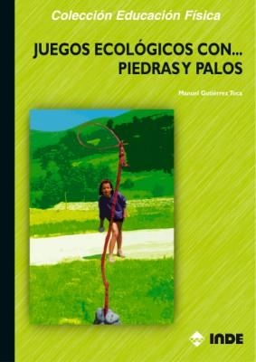 JUEGOS ECOLOGICOS CON-- PIEDRAS Y PALOS | 9788497290401 | GUTIERREZ TOCA, MANUEL | Galatea Llibres | Librería online de Reus, Tarragona | Comprar libros en catalán y castellano online