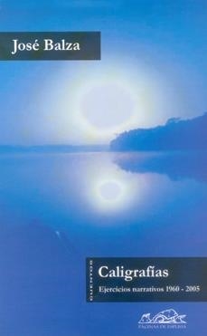 CALIGRAFIAS : EJERCICIOS NARRATIVOS 1960-2005 | 9788495642479 | BALZA IZQUIERDO, JOSE (1939- ) | Galatea Llibres | Llibreria online de Reus, Tarragona | Comprar llibres en català i castellà online