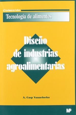 DISEÑO DE INDUSTRIAS AGROALIMENTARIAS | 9788484762195 | CASP VANACLOCHA, ANA | Galatea Llibres | Librería online de Reus, Tarragona | Comprar libros en catalán y castellano online