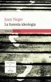 FUNESTA IDEOLOGIA (PREMI JUST M. CASERO 2004) | 9788497870849 | NEGRE, JOAN | Galatea Llibres | Llibreria online de Reus, Tarragona | Comprar llibres en català i castellà online