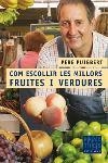 COM ESCOLLIR LES MILLORS FRUITES I VERDURES | 9788466405089 | PUIGBERT, PERE | Galatea Llibres | Llibreria online de Reus, Tarragona | Comprar llibres en català i castellà online