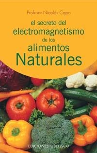SECRETO DEL ELECTROMAGNETISMO DE LOS ALIMENTOS NATURALES | 9788497771726 | CAPO, NICOLAS | Galatea Llibres | Librería online de Reus, Tarragona | Comprar libros en catalán y castellano online